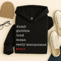 Dumb Gullible Loud Mean Easily Manipulated Maga Hoodie