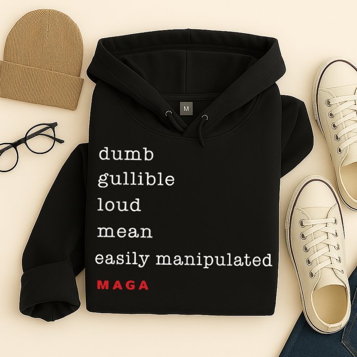 Dumb Gullible Loud Mean Easily Manipulated Maga Hoodie