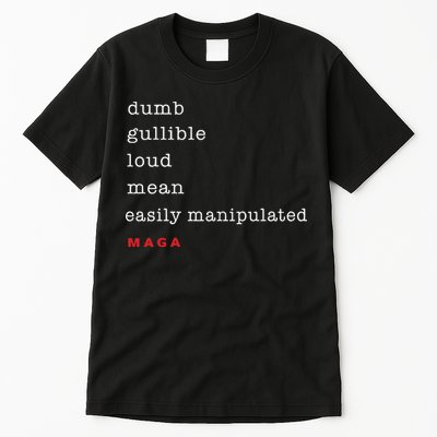 Dumb Gullible Loud Mean Easily Manipulated Maga Tall T-Shirt