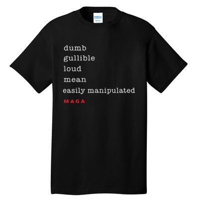 Dumb Gullible Loud Mean Easily Manipulated Maga Tall T-Shirt