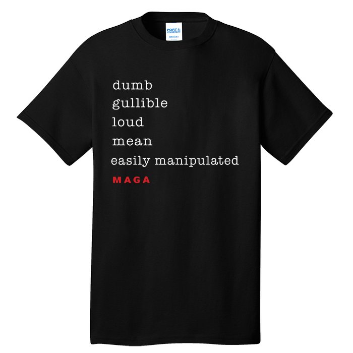 Dumb Gullible Loud Mean Easily Manipulated Maga Tall T-Shirt