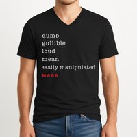 Dumb Gullible Loud Mean Easily Manipulated Maga V-Neck T-Shirt