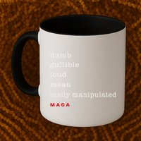 Dumb Gullible Loud Mean Easily Manipulated Maga Mug