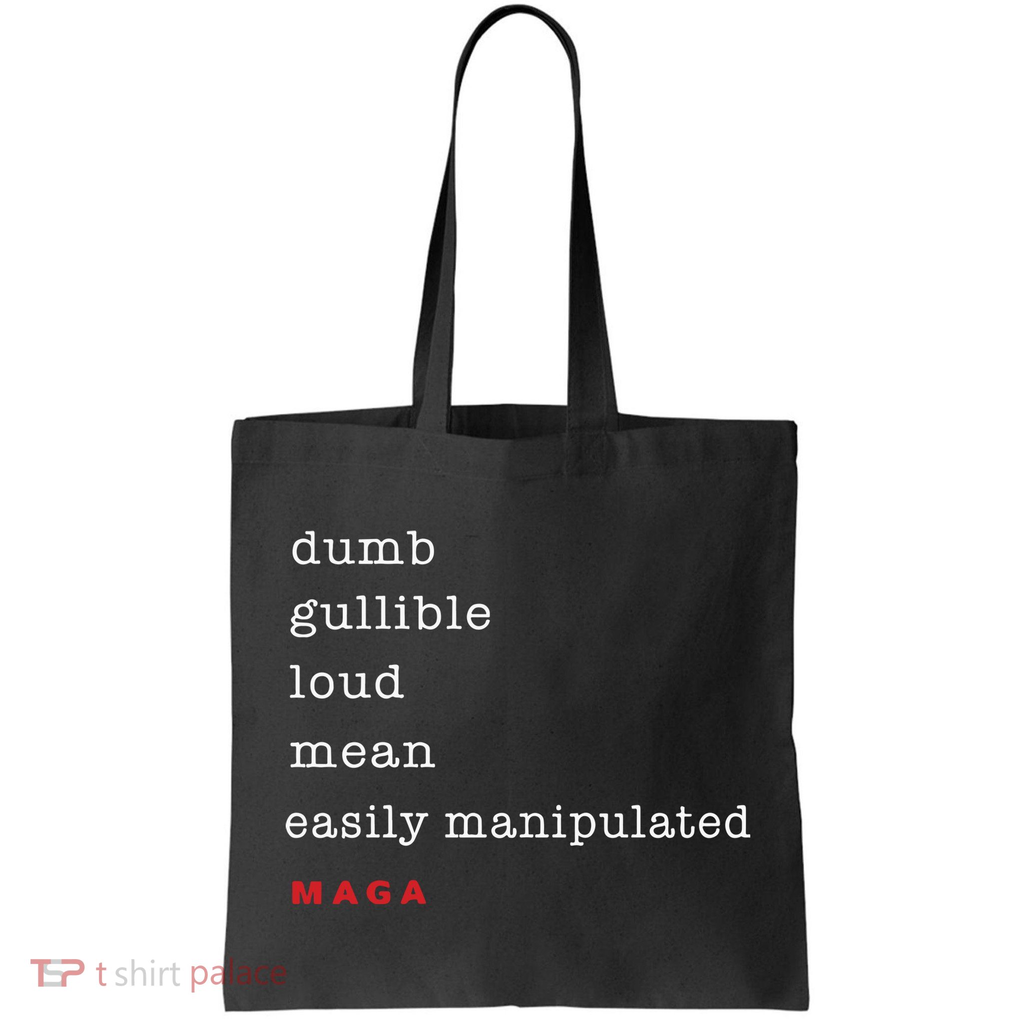 Dumb Gullible Loud Mean Easily Manipulated Maga Bag