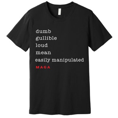 Dumb Gullible Loud Mean Easily Manipulated Maga Premium T-Shirt