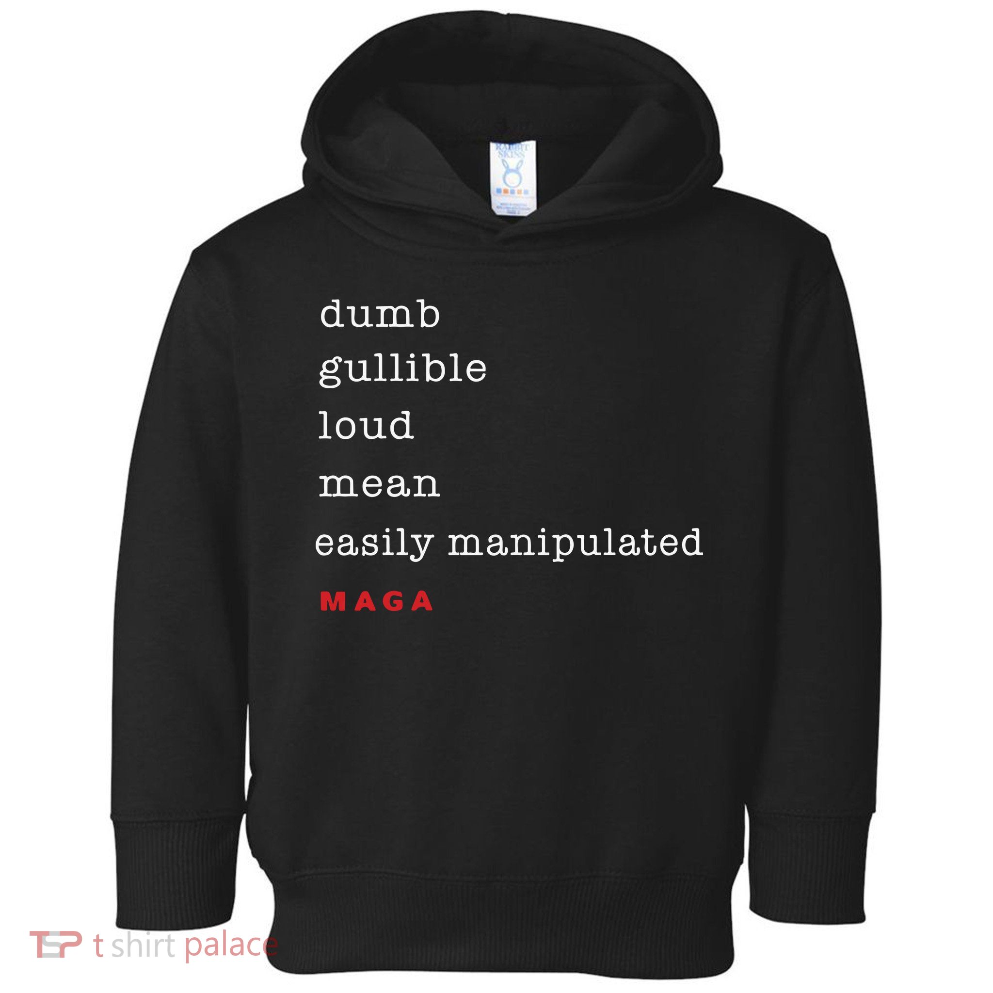 Dumb Gullible Loud Mean Easily Manipulated Maga Toddler Hoodie