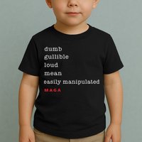 Dumb Gullible Loud Mean Easily Manipulated Maga Toddler T-Shirt