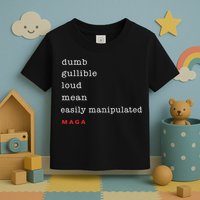 Dumb Gullible Loud Mean Easily Manipulated Maga Toddler T-Shirt