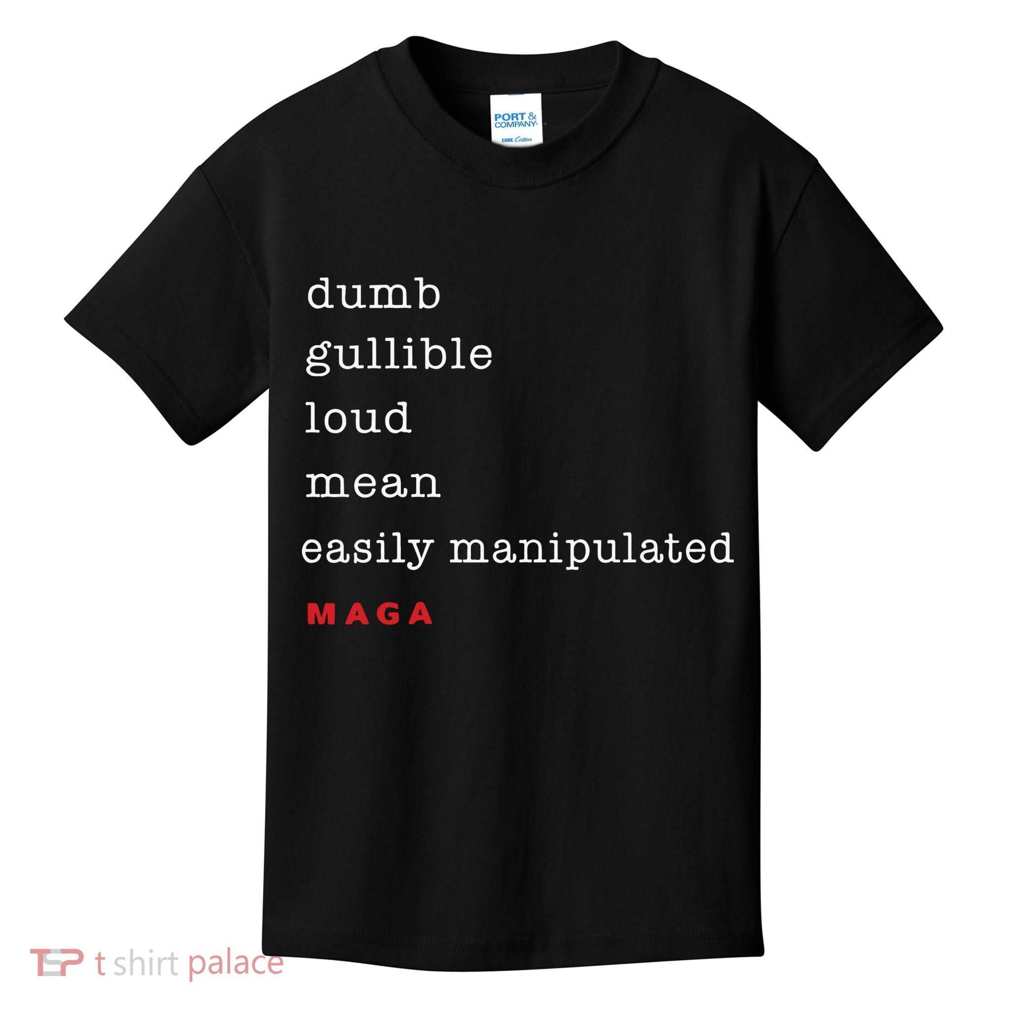 Dumb Gullible Loud Mean Easily Manipulated Maga Kids T-Shirt
