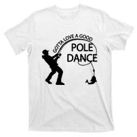 Dad Gotta Love A Good Pole Dance Fishing Lover T-Shirt