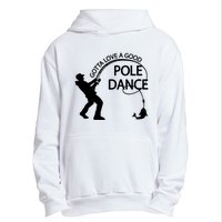 Dad Gotta Love A Good Pole Dance Fishing Lover Urban Pullover Hoodie