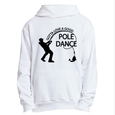 Dad Gotta Love A Good Pole Dance Fishing Lover Urban Pullover Hoodie