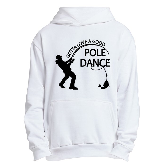 Dad Gotta Love A Good Pole Dance Fishing Lover Urban Pullover Hoodie