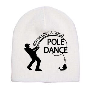 Dad Gotta Love A Good Pole Dance Fishing Lover Short Acrylic Beanie