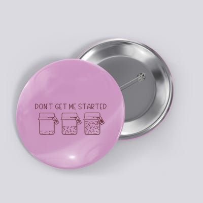 DonT Get Me Started Sourdough Starter Button