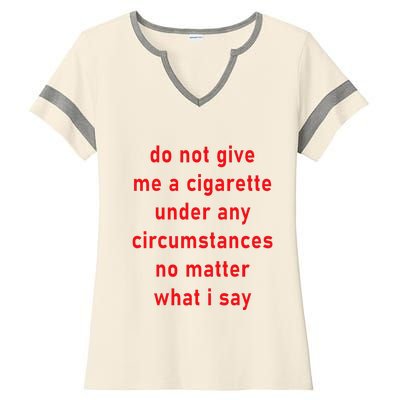 DonT Give Me A Cigarette Under Any Circumstances Ladies Halftime Notch Neck Tee