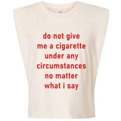 DonT Give Me A Cigarette Under Any Circumstances Garment-Dyed Women's Muscle Tee