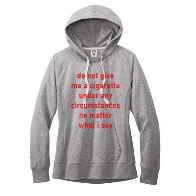 DonT Give Me A Cigarette Under Any Circumstances Women's Fleece Hoodie