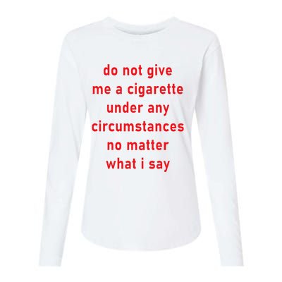 DonT Give Me A Cigarette Under Any Circumstances Womens Cotton Relaxed Long Sleeve T-Shirt