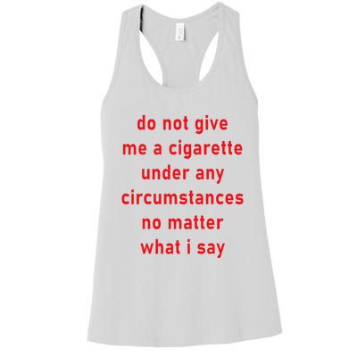 DonT Give Me A Cigarette Under Any Circumstances Women's Racerback Tank