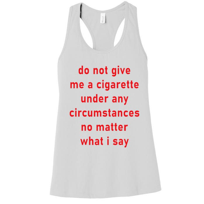 DonT Give Me A Cigarette Under Any Circumstances Women's Racerback Tank