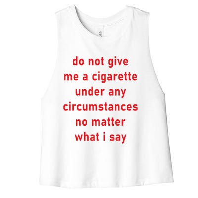 DonT Give Me A Cigarette Under Any Circumstances Women's Racerback Cropped Tank