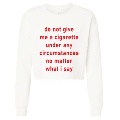 DonT Give Me A Cigarette Under Any Circumstances Cropped Pullover Crew