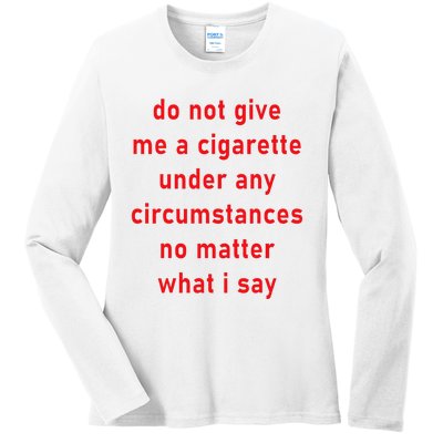 DonT Give Me A Cigarette Under Any Circumstances Ladies Long Sleeve Shirt