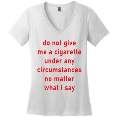 DonT Give Me A Cigarette Under Any Circumstances Women's V-Neck T-Shirt