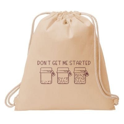 DonT Get Me Started Sourdough Starter Sourdough Mama Drawstring Bag