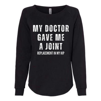 Doctor Gave Me A Joint Hip Replacement Surgery Gag Gift Womens California Wash Sweatshirt