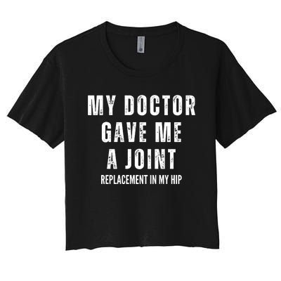 Doctor Gave Me A Joint Hip Replacement Surgery Gag Gift Women's Crop Top Tee