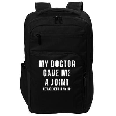 Doctor Gave Me A Joint Replacement In My Hip Impact Tech Backpack