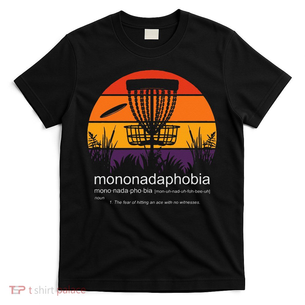 Disc Golf Mononadaphobia Funny Disk Golf T-Shirt