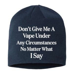 Dont Give Me A Vape Under Any Circumstances No Matter What I Say Sustainable Beanie