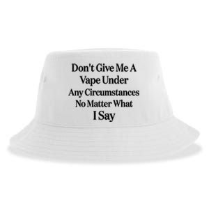 Dont Give Me A Vape Under Any Circumstances No Matter What I Say Sustainable Bucket Hat