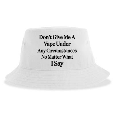 Dont Give Me A Vape Under Any Circumstances No Matter What I Say Sustainable Bucket Hat