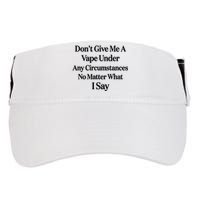 Dont Give Me A Vape Under Any Circumstances No Matter What I Say Adult Drive Performance Visor