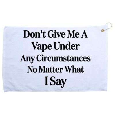 Dont Give Me A Vape Under Any Circumstances No Matter What I Say Grommeted Golf Towel