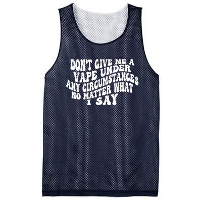 Dont Give Me A Vape Under Any Circumstances No Matter What I Say Mesh Reversible Basketball Jersey Tank