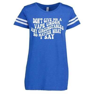 Dont Give Me A Vape Under Any Circumstances No Matter What I Say Enza Ladies Jersey Football T-Shirt