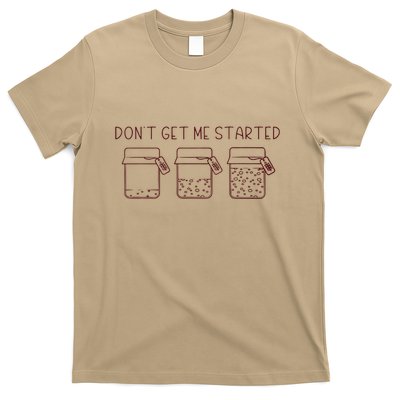 DonT Get Me Started Sourdough Starter Sourdough Mama .Png T-Shirt