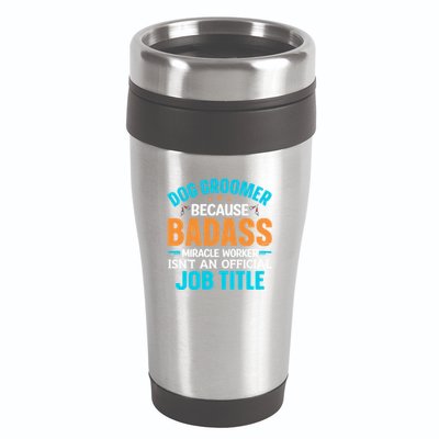 Dog Groomer Miracle Worker Isn't An Job Title Gift 16oz Travel Tumbler