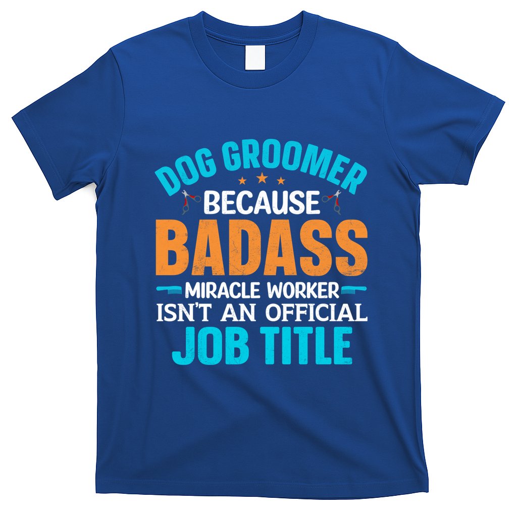 Dog Groomer Miracle Worker Isn't An Job Title Gift T-Shirt