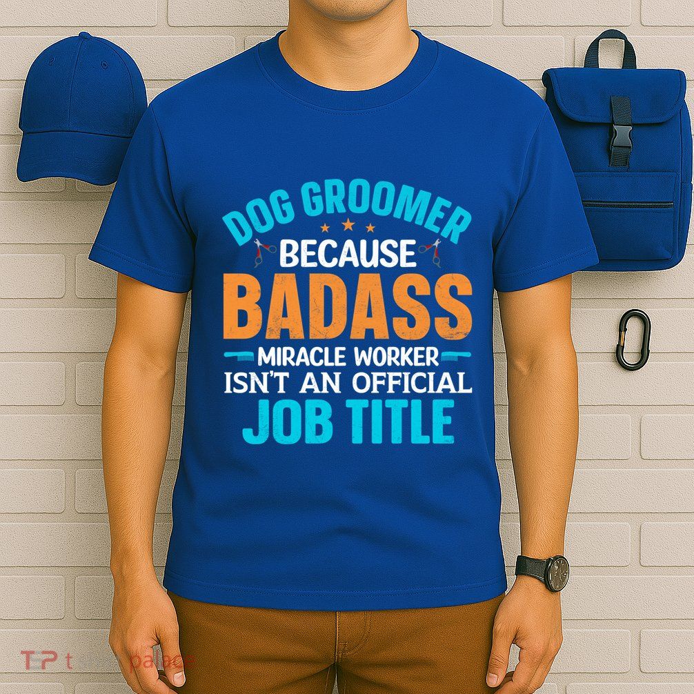 Dog Groomer Miracle Worker Isn't An Job Title Gift T-Shirt