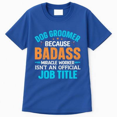 Dog Groomer Miracle Worker Isn't An Job Title Gift Tall T-Shirt
