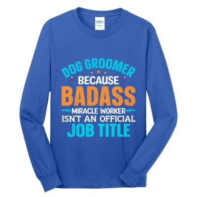 Dog Groomer Miracle Worker Isn't An Job Title Gift Tall Long Sleeve T-Shirt