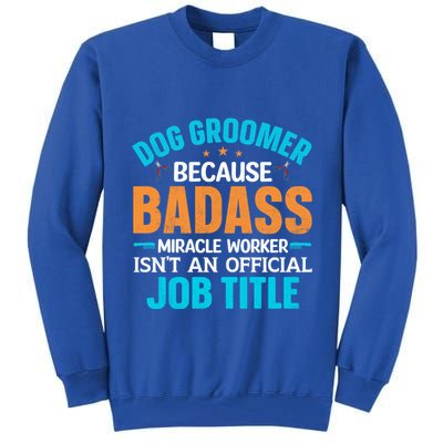 Dog Groomer Miracle Worker Isn't An Job Title Gift Tall Sweatshirt
