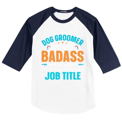 Dog Groomer Miracle Worker Isn't An Job Title Gift Baseball Sleeve Shirt