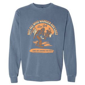 Disc Golf Not All Who Wander Are Lost Funny Sarcastic Great Gift Garment-Dyed Sweatshirt